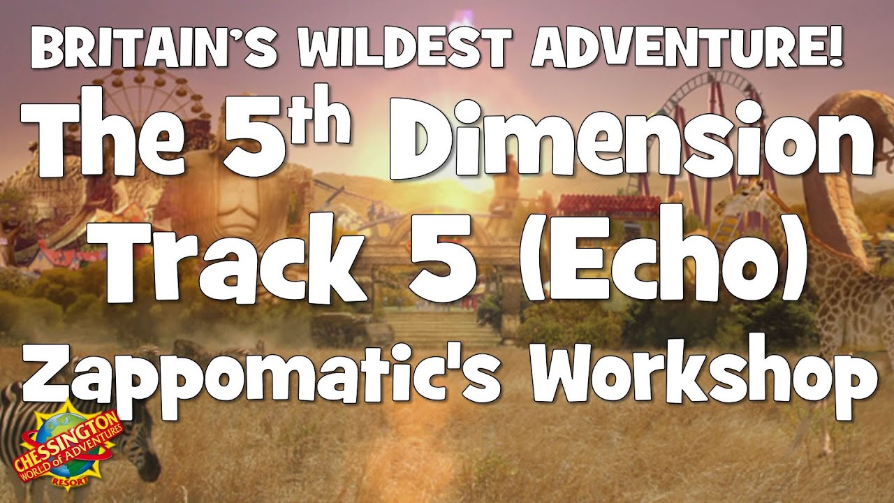 Chessington WoA - The 5th Dimension Track 5 (Zappomatic's Workshop) Echo