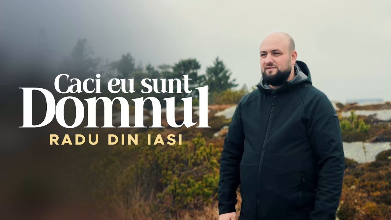 Căci eu sunt Domnul -Radu din Iași 2026