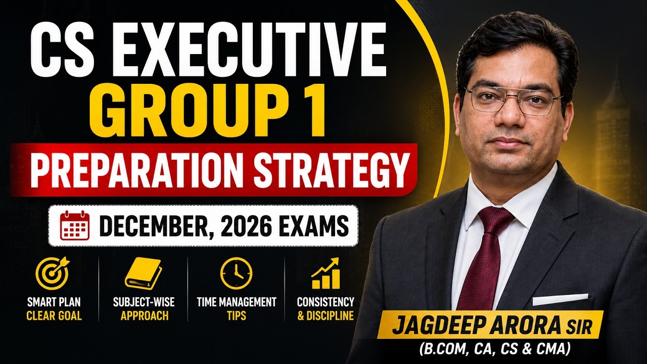 CS Executive Group 1 Preparation Strategy - December, 2026 Exams | Jagdeep Arora Sir