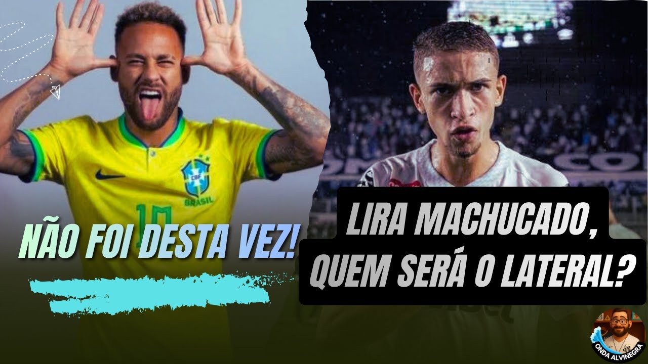 NEYMAR NÃO FOI CONVOCADO + LESÃO DE LIRA LEVA O SANTOS A BUSCA DE LATERAL?