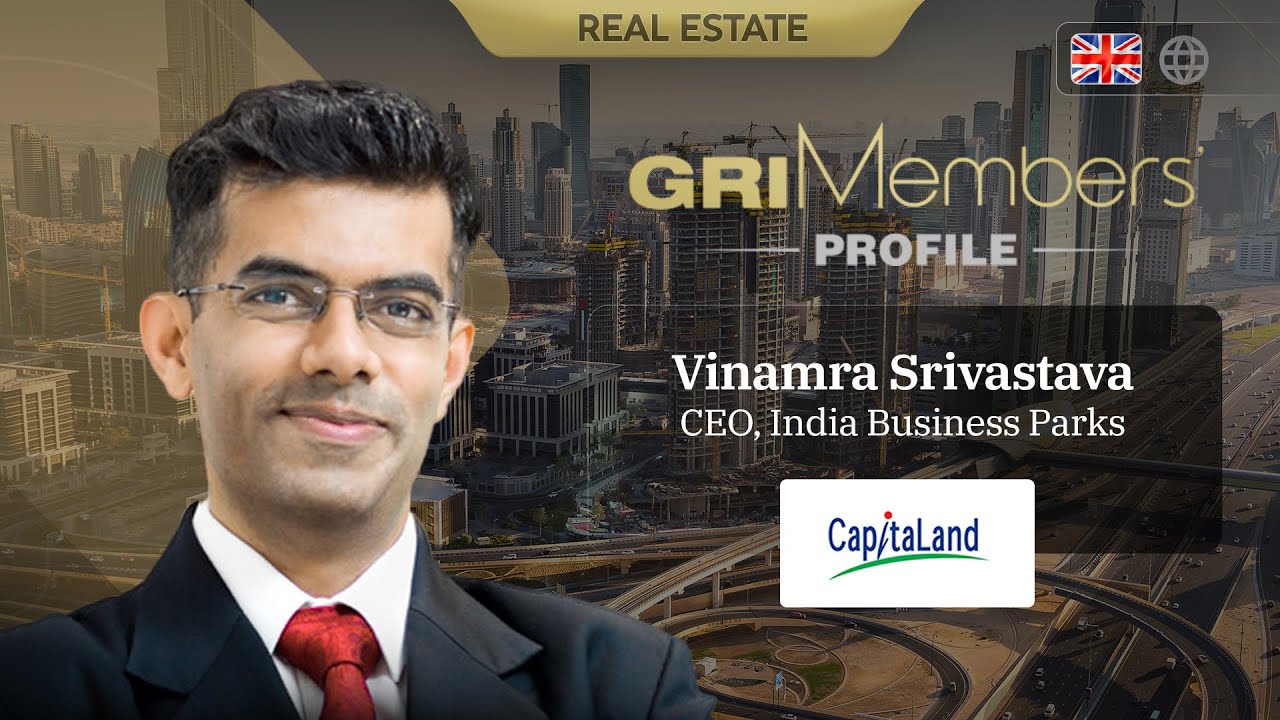 GRI Members' Profile | Vinamra Srivastava, CEO, India Business Parks (CapitaLand) | EN 🌐