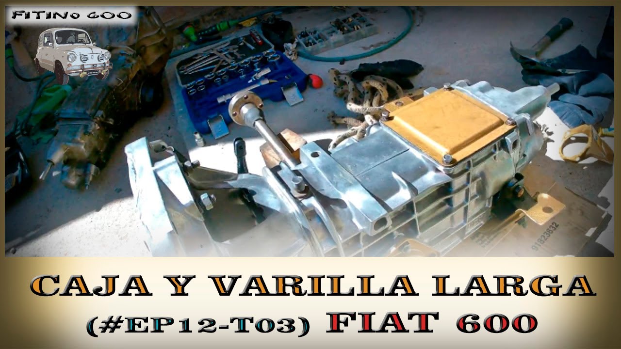 Fiat 600 Cambiamos caja y varilla larga EP12T03 / #Fiat600 #Caja #Fitino600