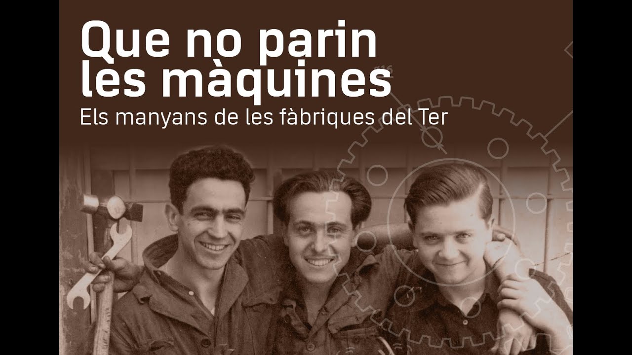 Que no parin les màquines. Els manyans de les fàbriques del Ter. (CAT-ES-EN-FR)
