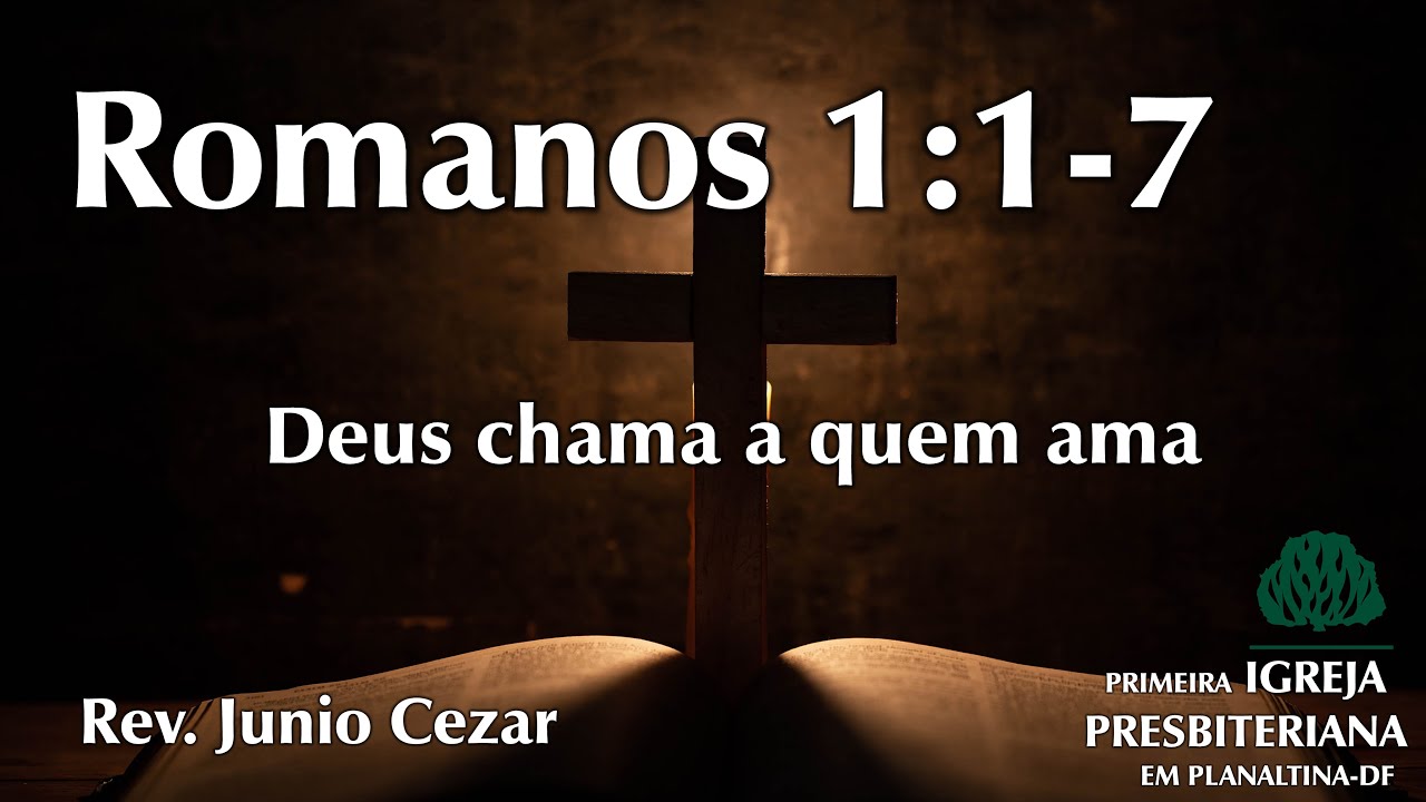 Deus chama a quem ama - Rev Junio Cezar - Exposições em Romanos 1:1-7