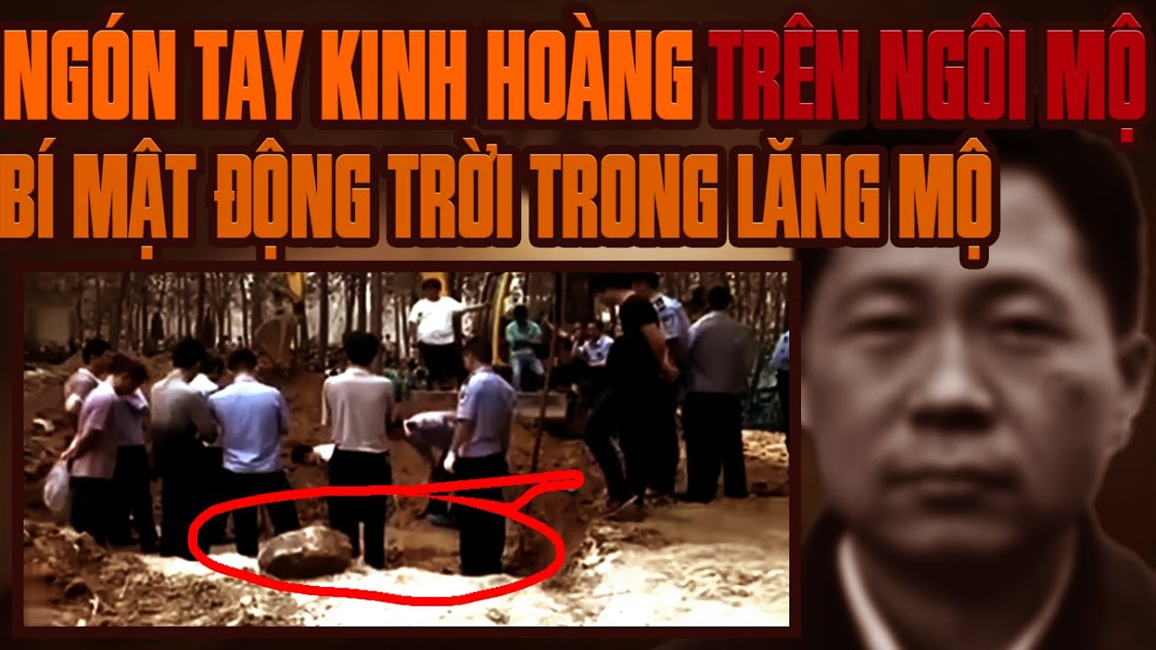 Kỳ Án Trung Quốc: Ngón Tay Kinh Hoàng Nhô Lên Từ Ngôi Mộ