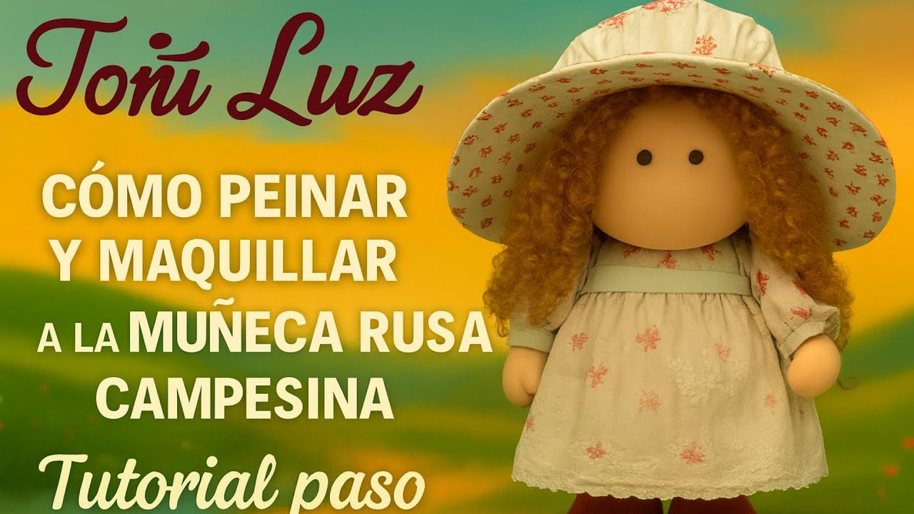 Cómo peinar y maquillar a la muñeca rusa campesina Toñi Luz  Tutorial paso a paso
