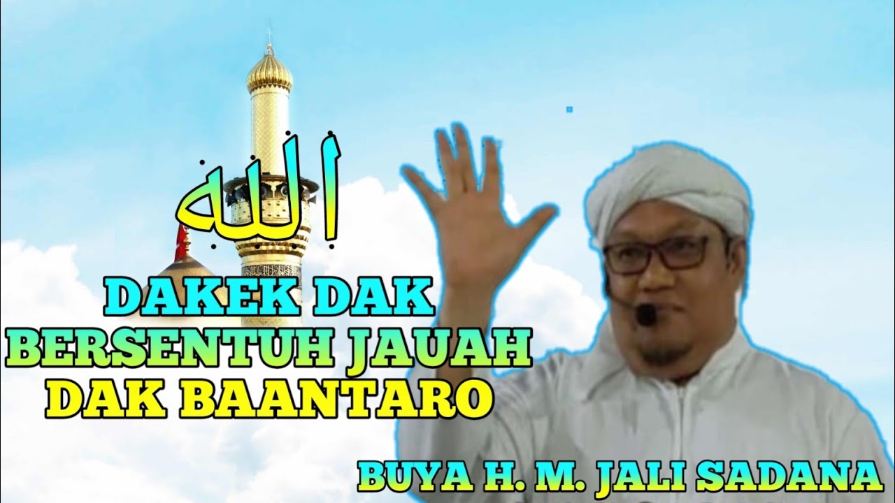 BUYA H. M. JALI SADANA TK SINARO MANGKUTO || ALLAH DAKEK DAK BERSENTUH  JAUAH DAK BAANTARO ||