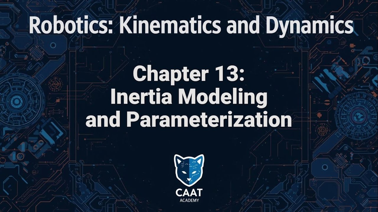 Robotics: Kinematics and Dynamics Course | Chapter 13: Inertia Modeling and Parameterization