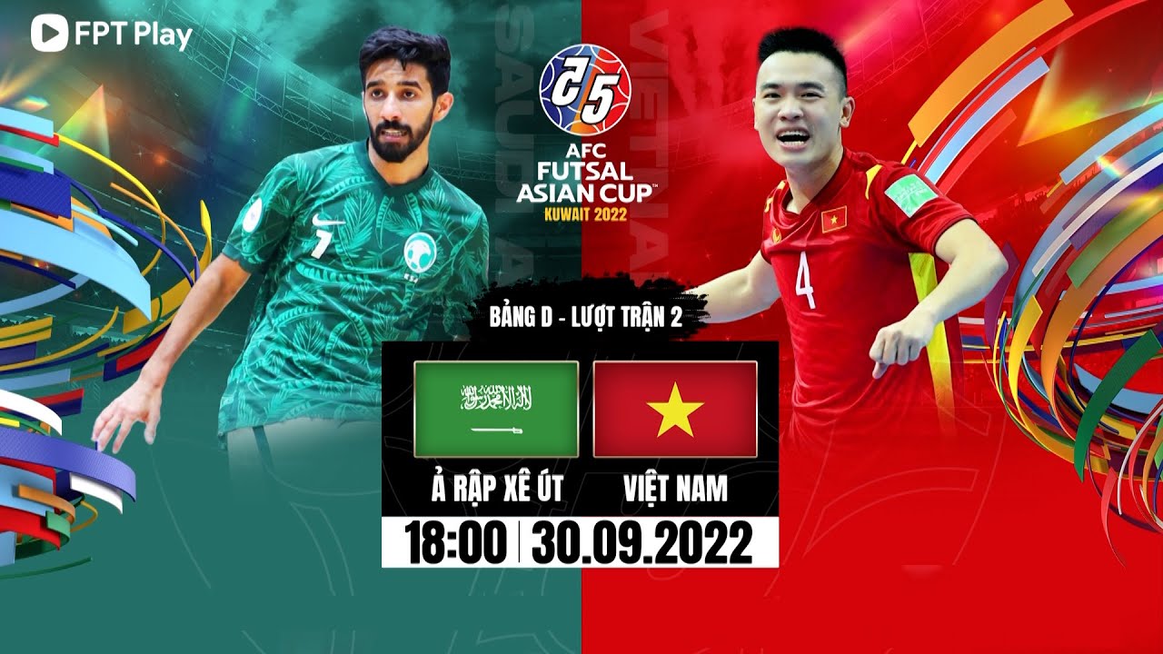 🔴TRỰC TIẾP: Ả RẬP XÊ ÚT - VIỆT NAM | AFC FUTSAL ASIAN CUP - KUWAIT 2022 | FPT BÓNG ĐÁ VIỆT