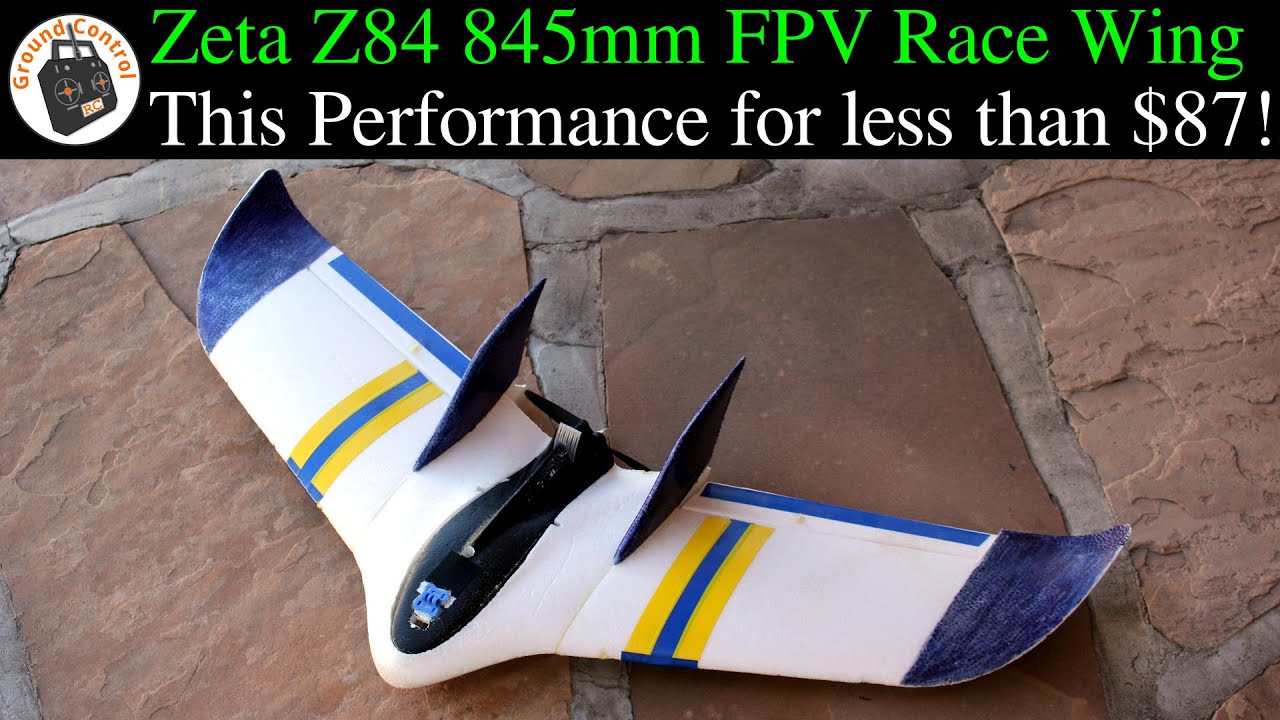 Wee! Wee! Weeeee! Zeta Z84 FPV Race Wing! This Performance for less than $87! Are you Kidding Me?