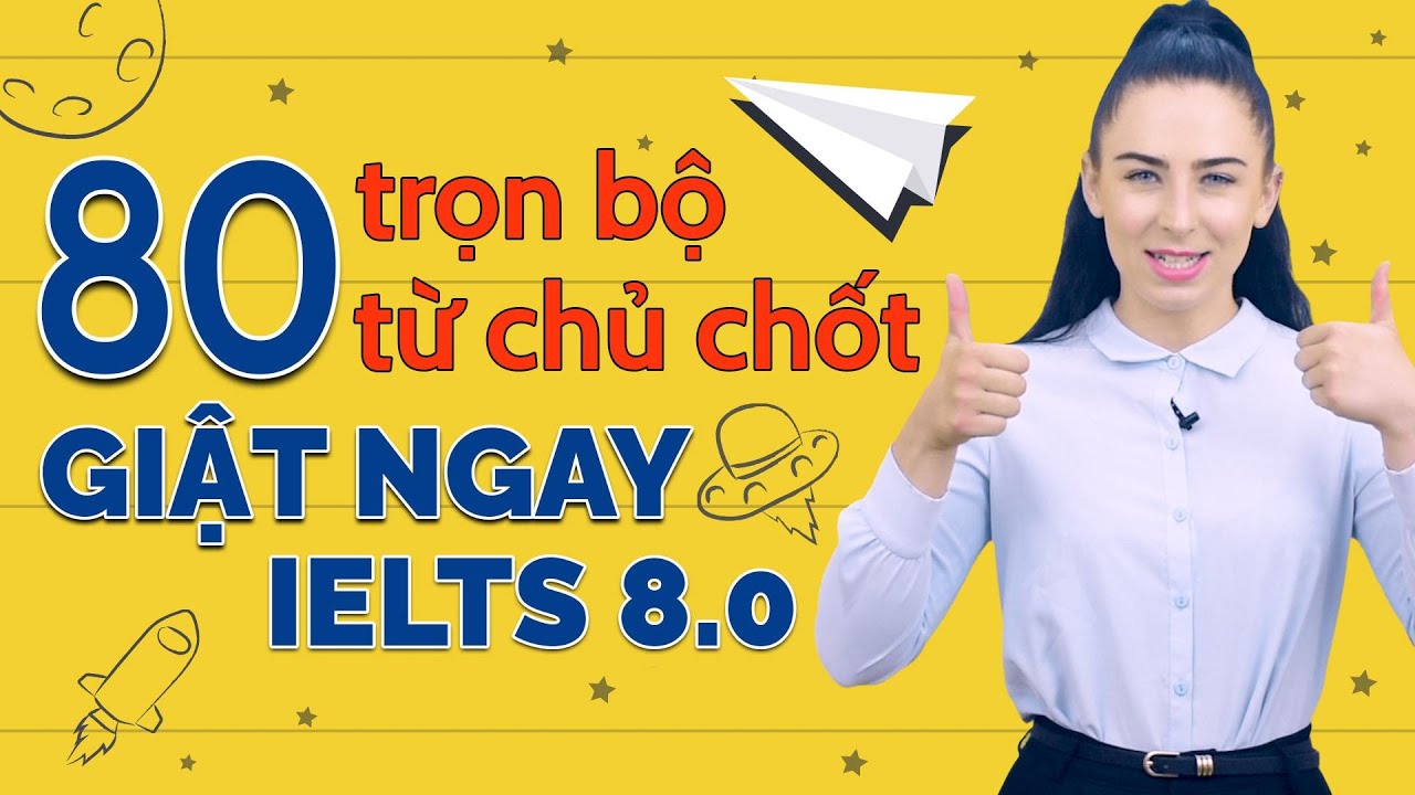 80 TỪ VỰNG TIẾNG ANH ĐỈNH CAO GIẬT NGAY IELTS 8.0 - Học tiếng Anh Online (Trực tuyến)