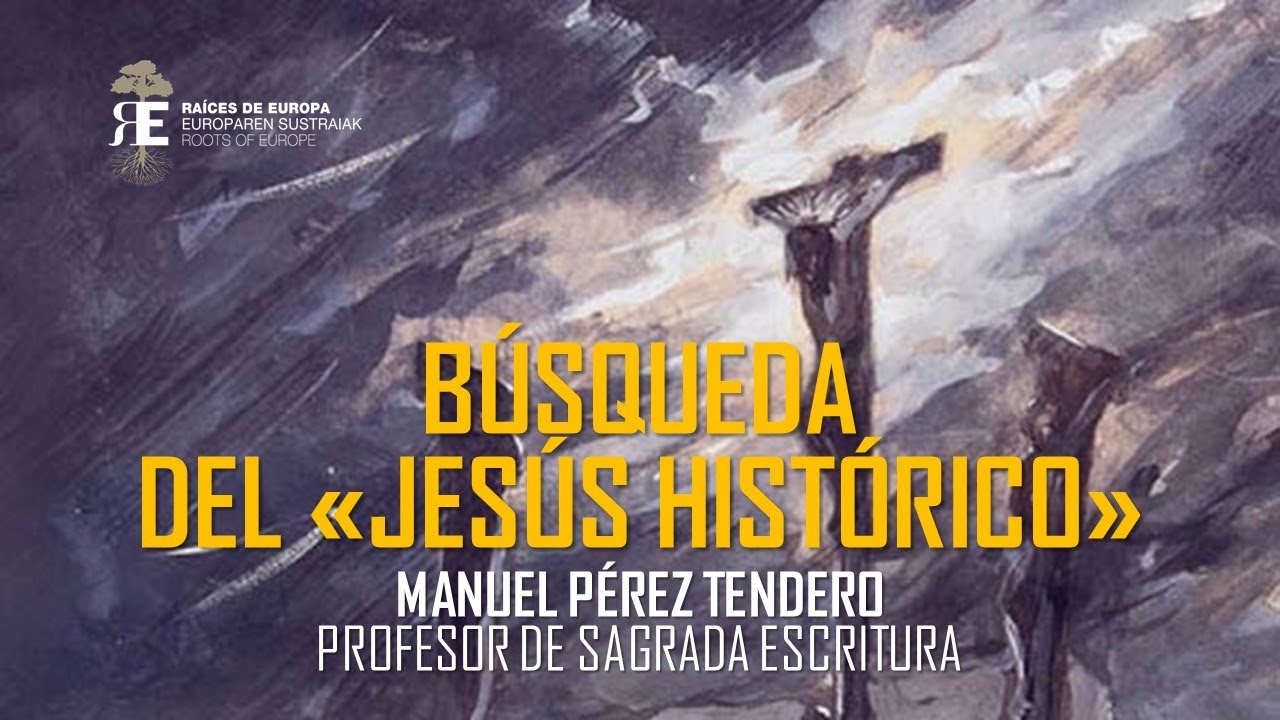 La búsqueda del "Jesús histórico". Historia de la cuestión y estado actual. Manuel Pérez Tendero