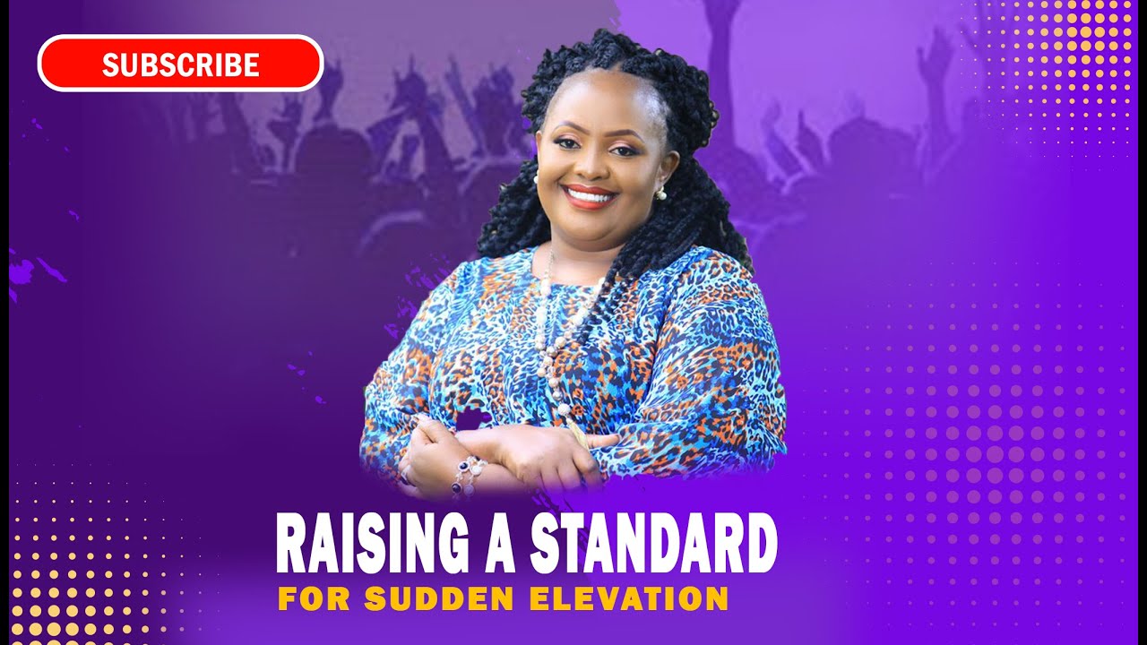 Raising A Standard For Sudden Elevation - Rev Ruth Wamuyu (FULL SERMON)