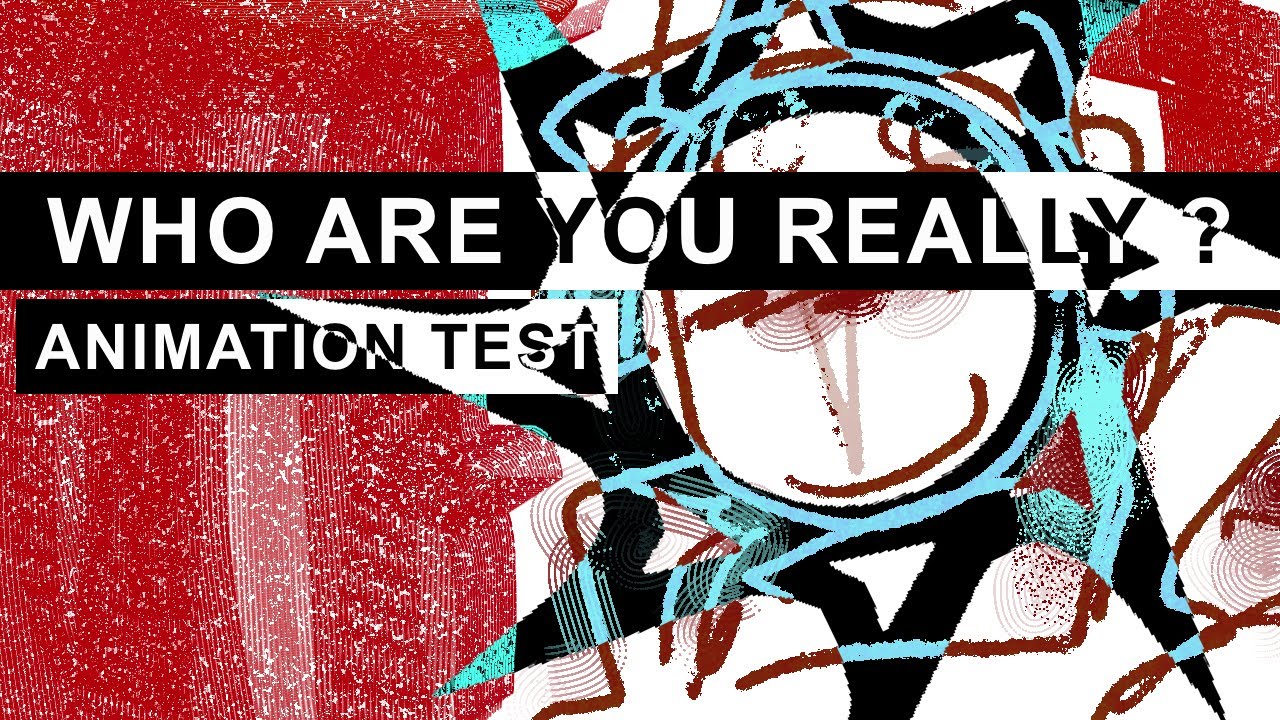 WHO ARE YOU REALLY? // ANIMATION TEST