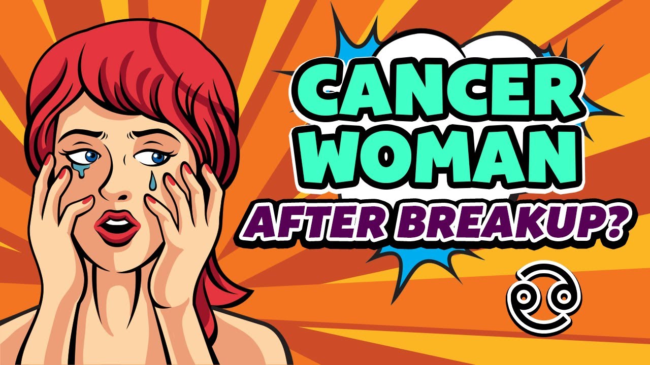 What Happen To A Cancer Woman After Breakup?