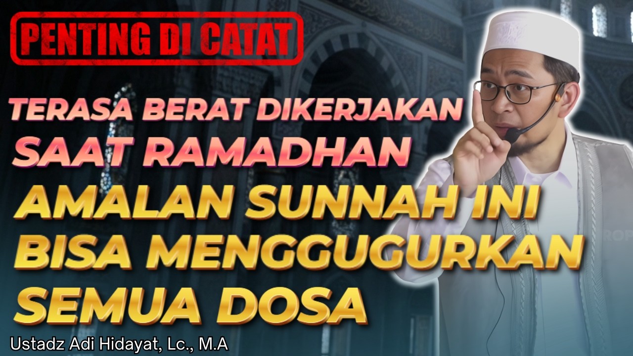 PENTING   !!!! Amalan Sunnah Yang Bisa Menggugurkan Semua Dosa - Ustadz Adi Hidayat, Lc., M.A