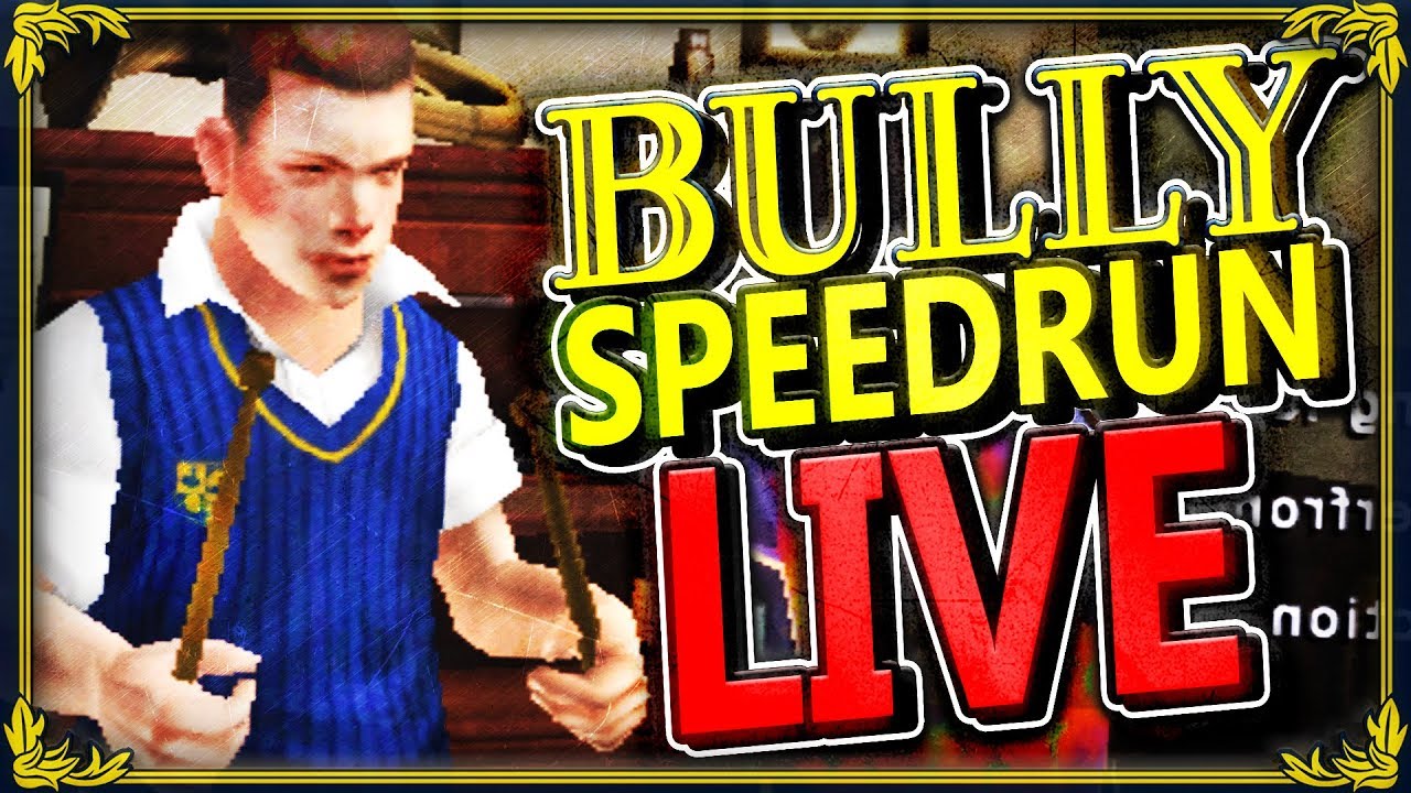 BULLY SPEEEEEDRUUUUUN BOOOIIII (2h 39m 48s)