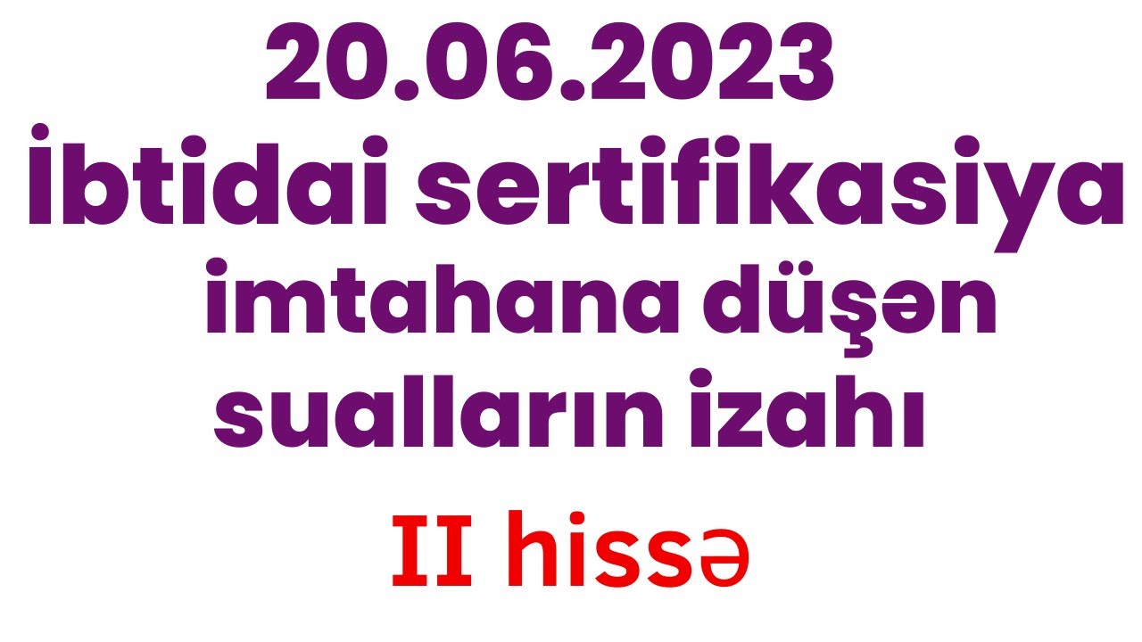 Sertifikasiya imtahanı 20 iyun 2023 / Azərbaycan dili suallarının izahı (II hissə)