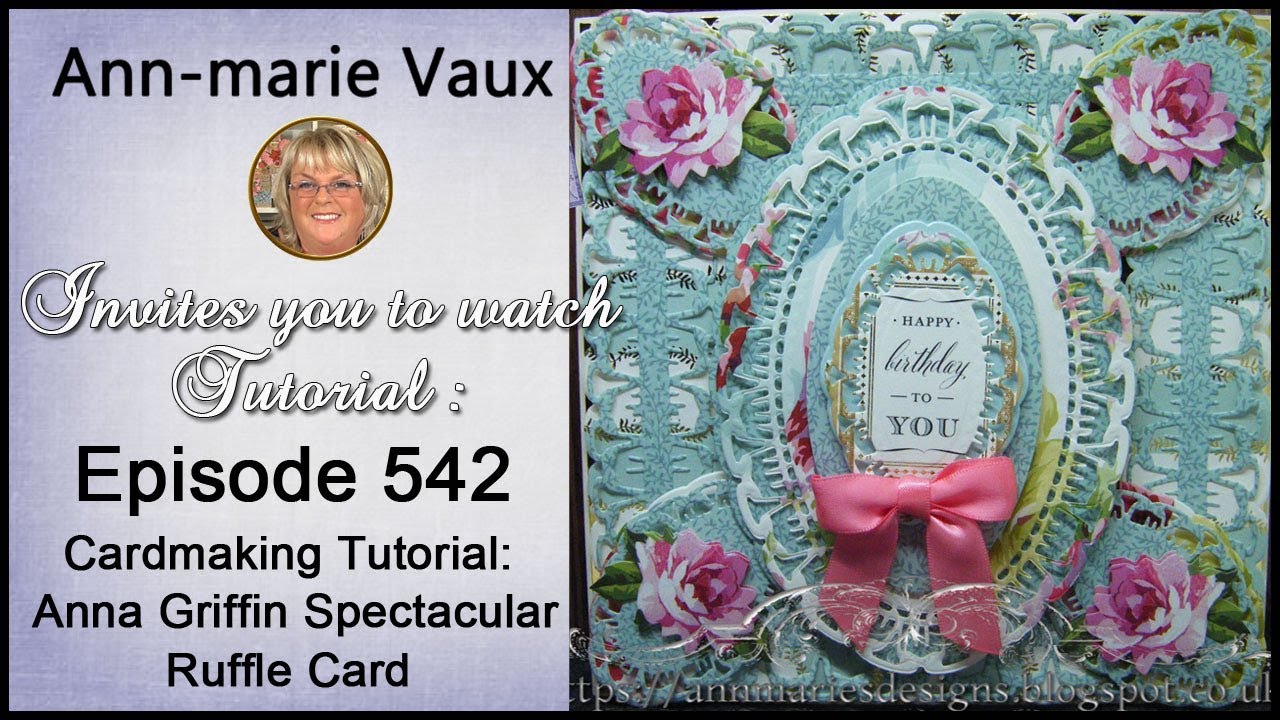 542. Cardmaking Tutorial: Anna Griffin Spectacular All Occasion Ruffle Card