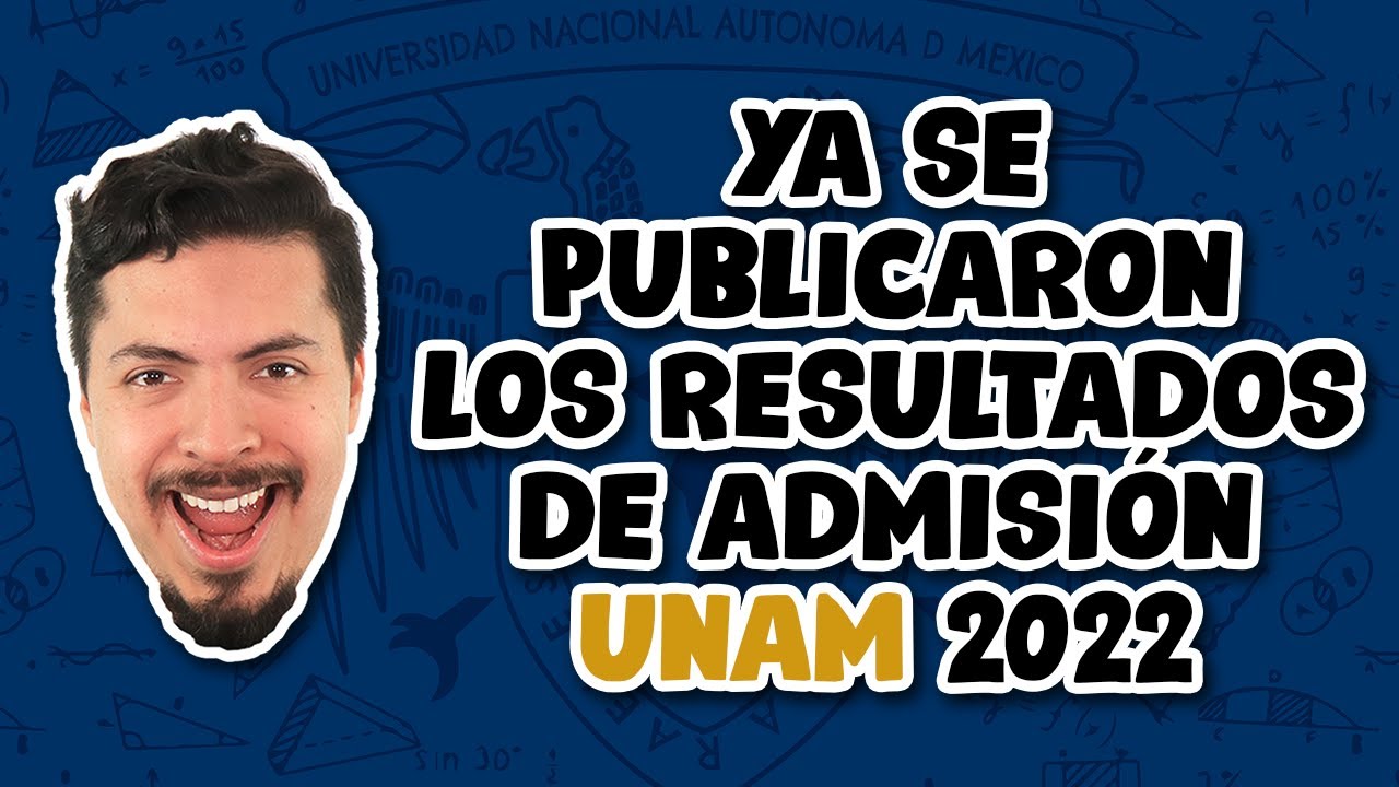 Ya publicaron los resultados de admisión UNAM 2022