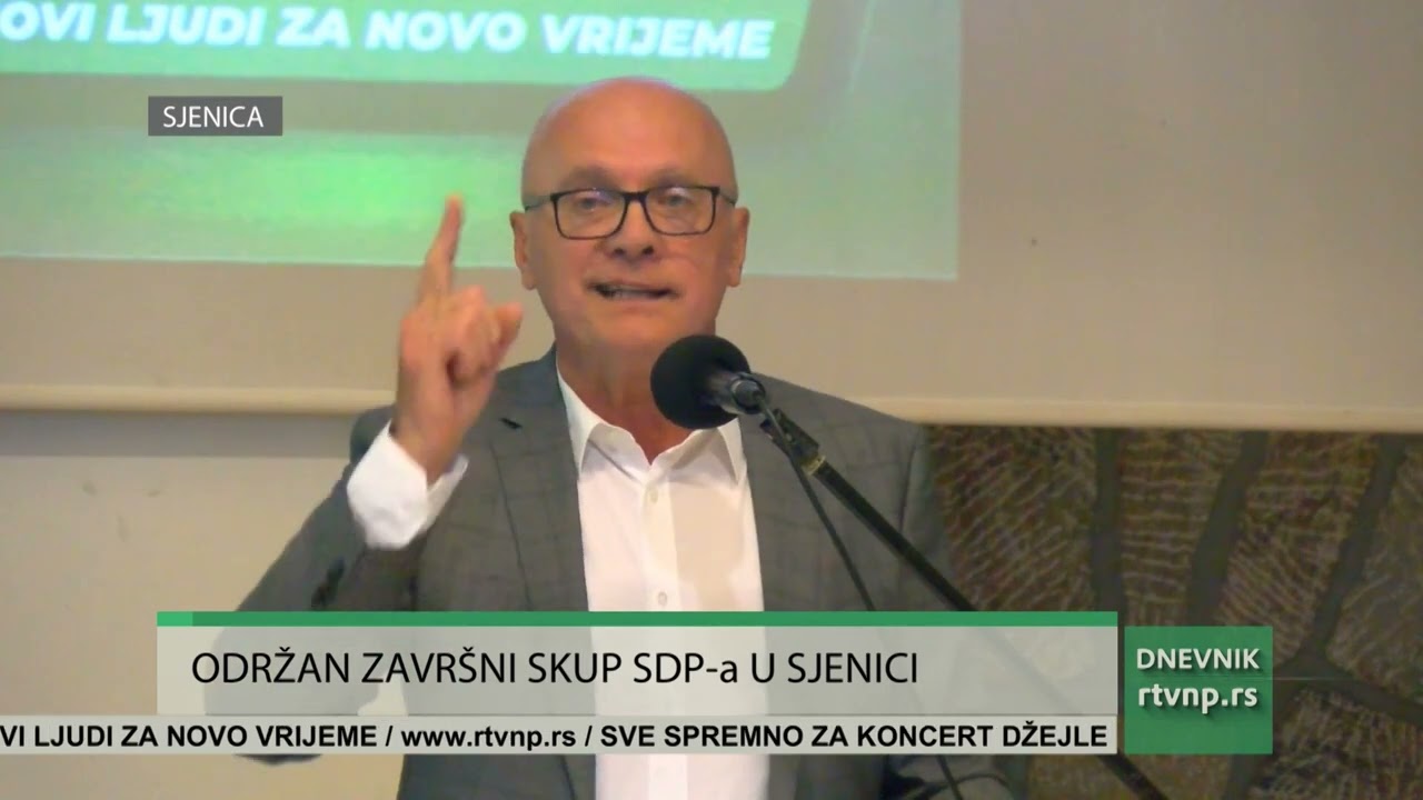 SJENICA ZAVRŠNI SKUP LISTE SDP NOVI LJJUDI ZA NOVO VRIJEME
