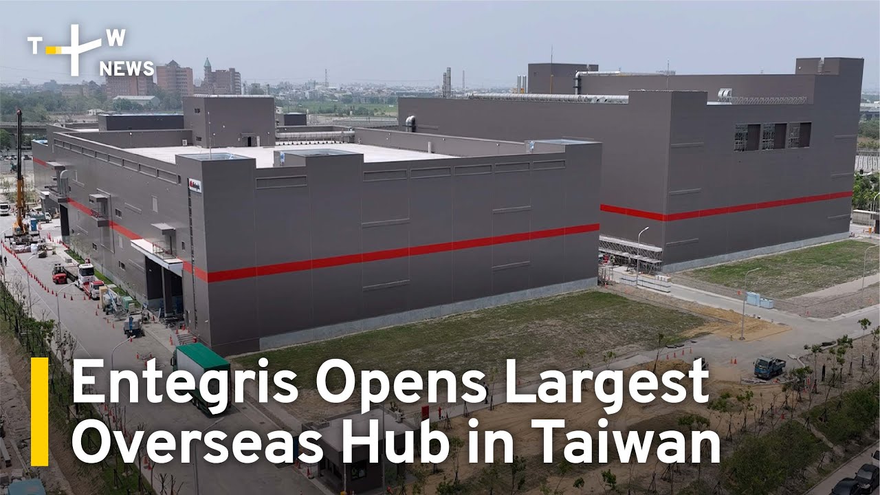 U.S. Chips Material Supplier Entegris Opens Largest Overseas Hub in Taiwan | TaiwanPlus News