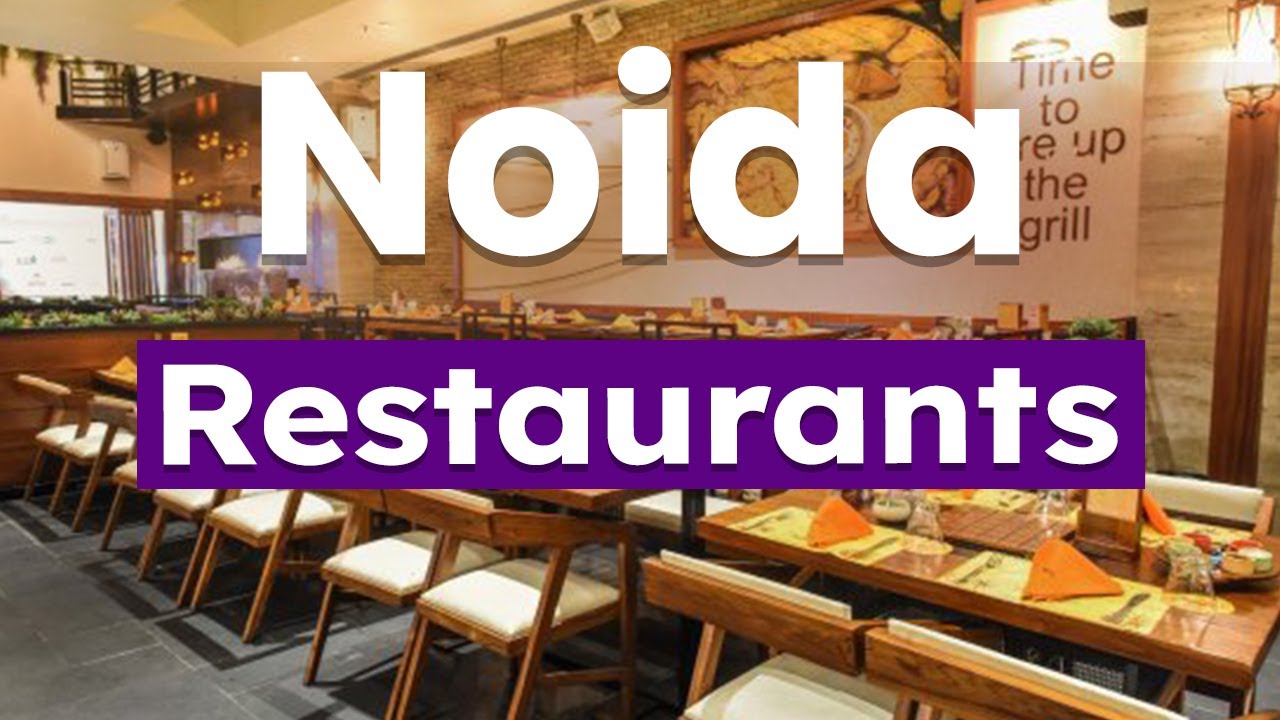Top 10 Best Restaurants to Visit in Noida | India - English