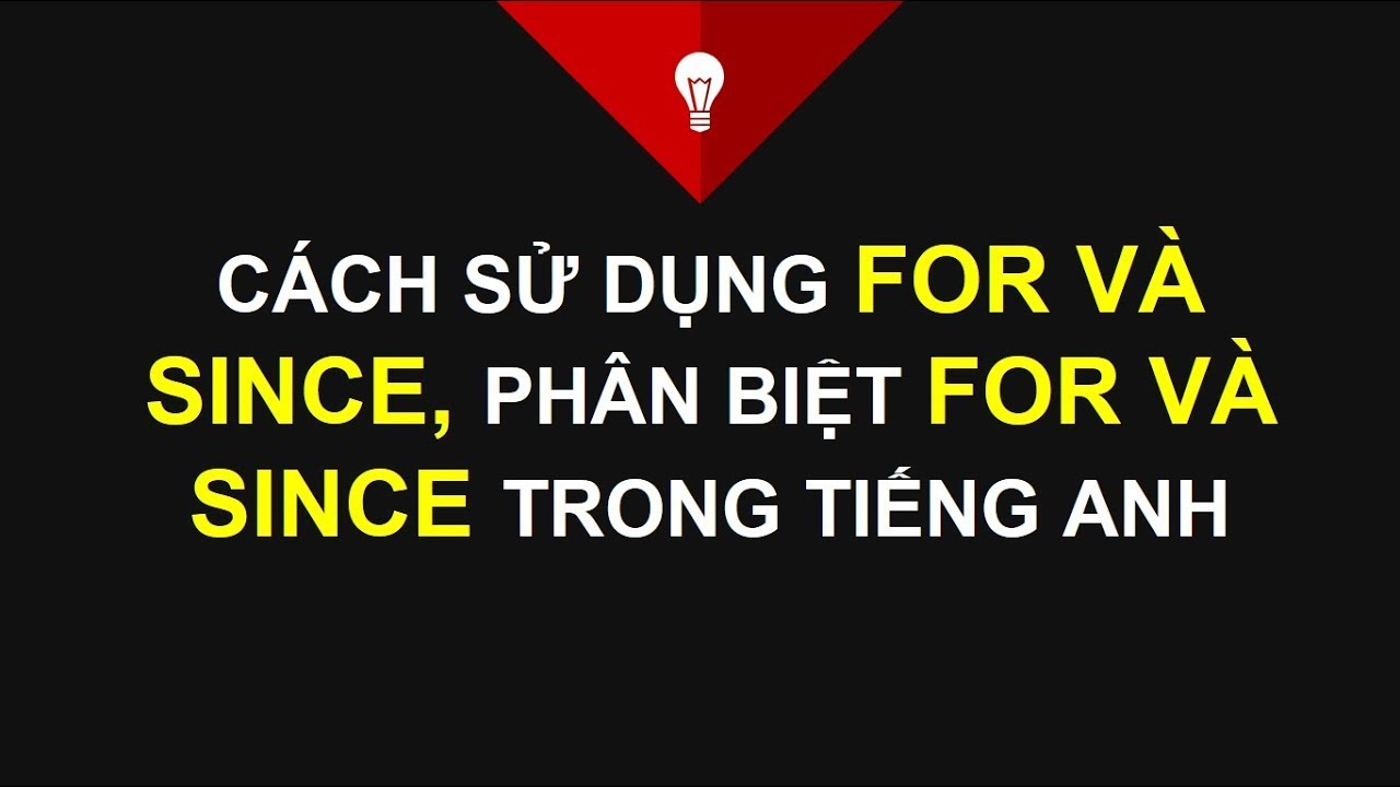 CÁCH SỬ DỤNG FOR VÀ SINCE, CÁCH DÙNG FOR VÀ SINCE TRONG TIẾNG ANH