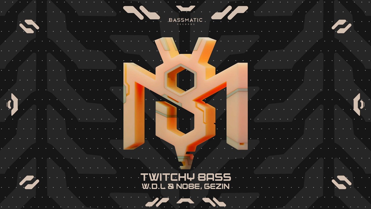 W.D.L & NOBE, Gezin - Twitchy BASS | Bassmatic Records