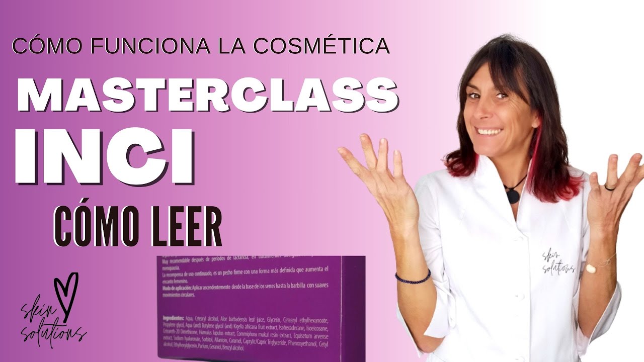 Masterclass INCI | 👩‍🏫 ¿Cómo leer un Producto Cosmético?