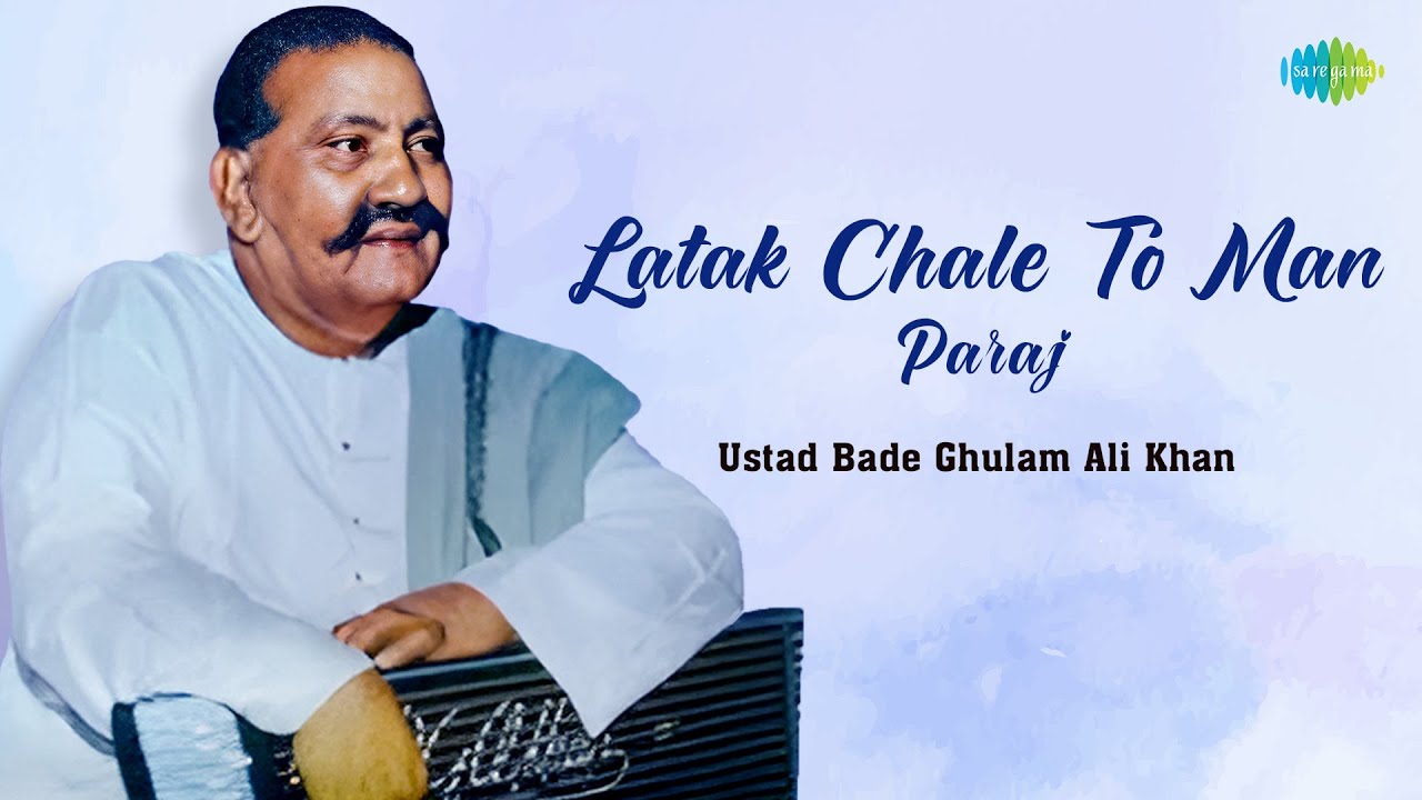 Latak Chale To Man - Paraj | Ustad Bade Ghulam Ali Khan King Of Classical | Indian Classical Music