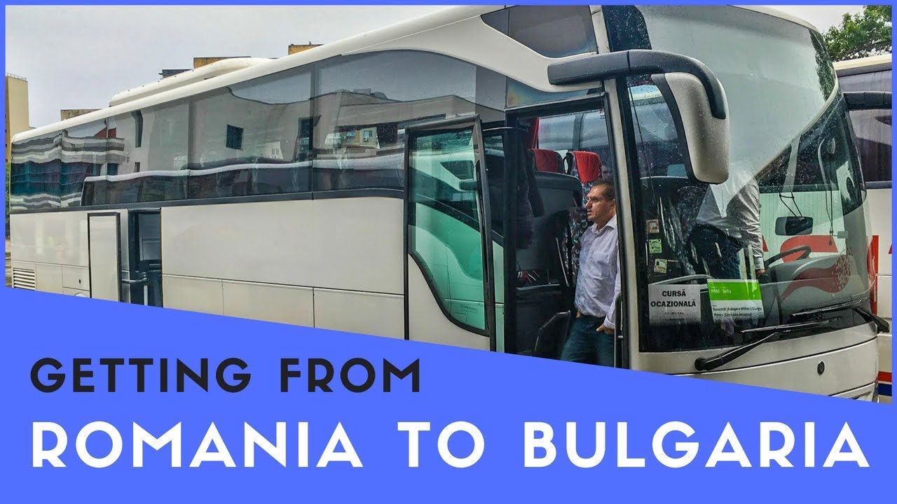 Getting From Romania to Bulgaria By Bus - Bucharest to Sofia