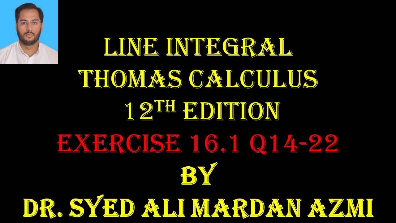 Thomas Calculus 12th edition Ex 16.1 Q 14 to 22 | | Line integral