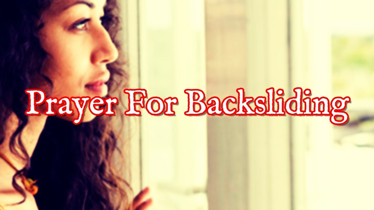 Prayer For Backsliding Christian | Prayer For Backsliders