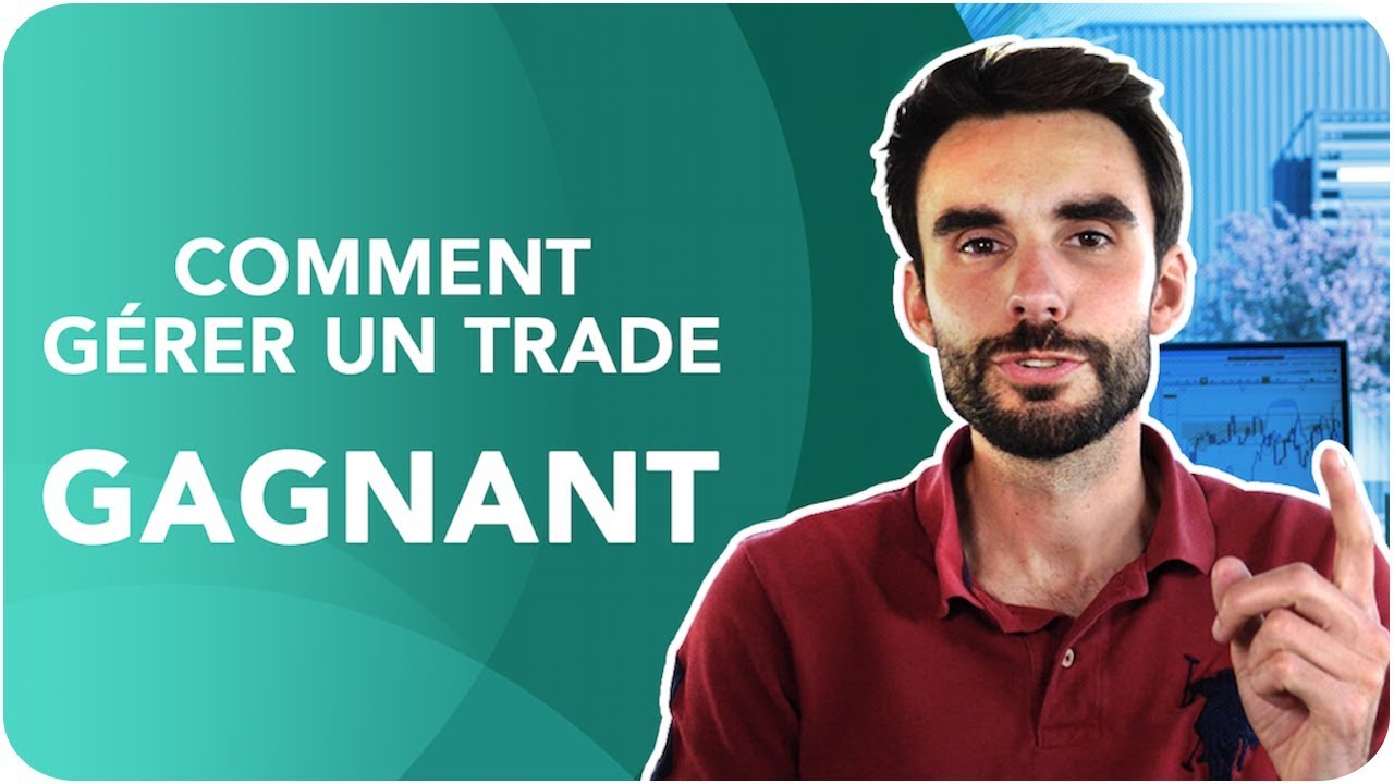 TRADING : Comment GÉRER un trade GAGNANT