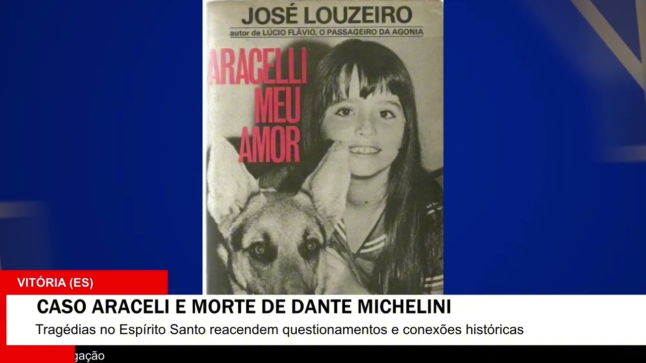 CASO ARACELI E DANTE MICHELINI NO ES — TRAGÉDIAS CONECTADAS PELA IMPUNIDADE E PELA VIOLÊNCIA