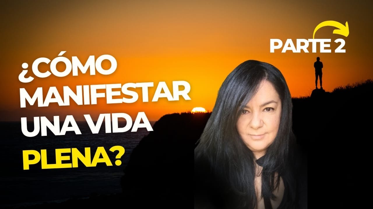COMO MANIFESTAR UNA VIDA PLENA.