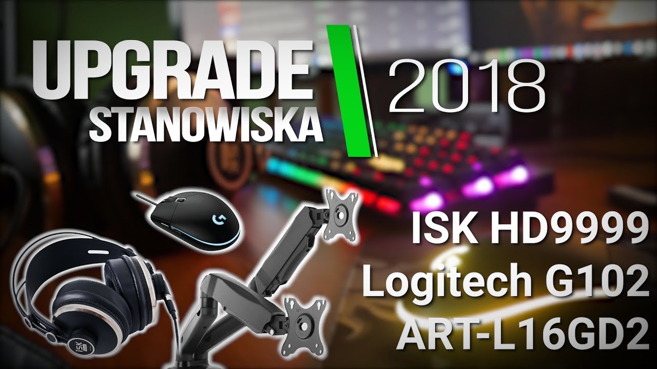 UPGRADE STANOWISKA 2018 - Słuchawki ISK HD9999, Myszka Logitech G102 i Ramiona do Monitor&oacute;w!