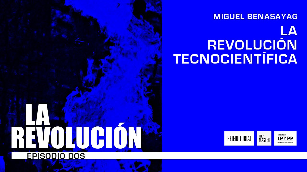 Miguel Benasayag: La Revolución Tecnocientífica
