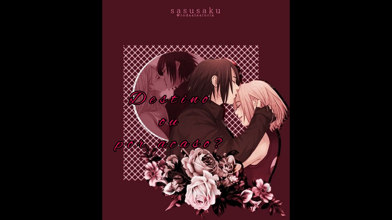 Sasusaku: Destino ou por acaso? #Episódio01
