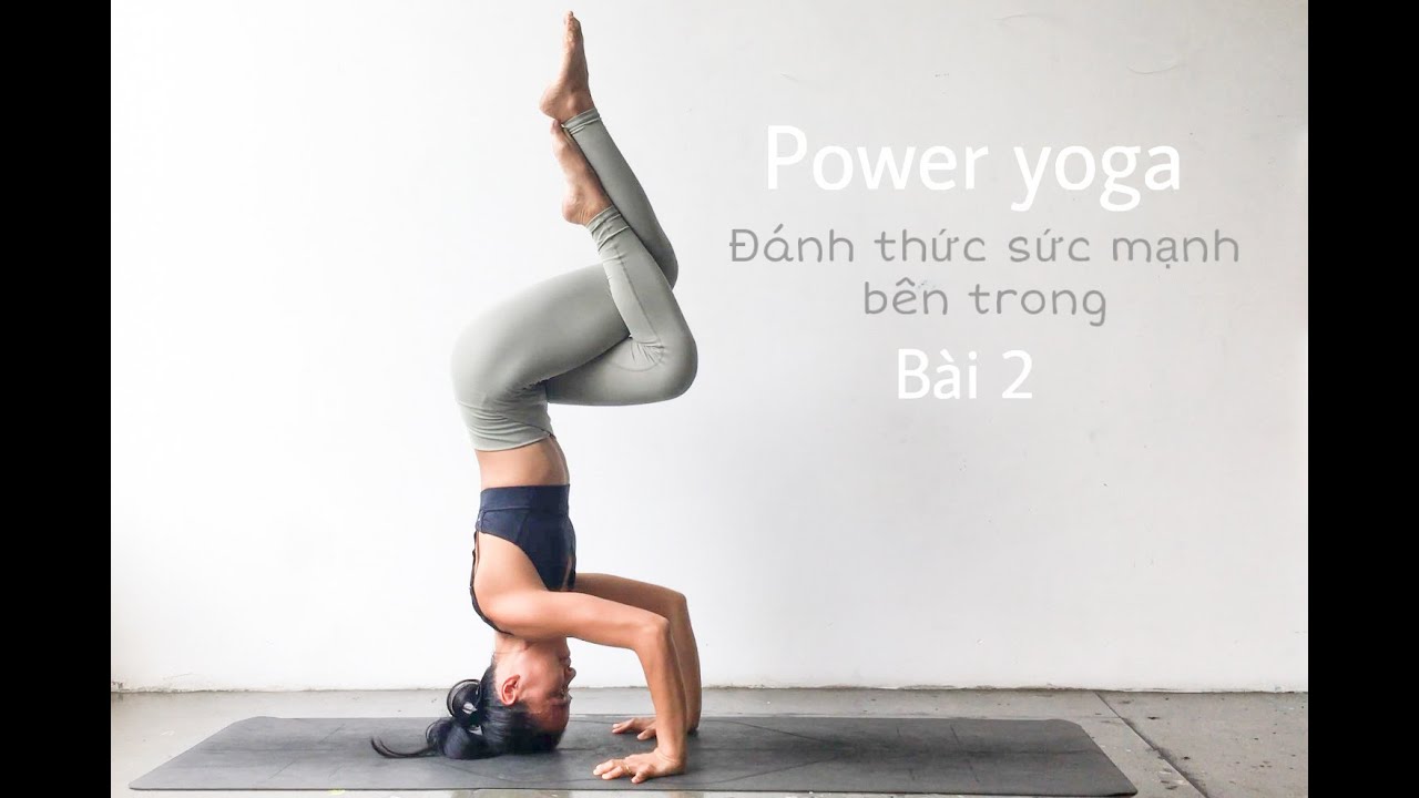 Power yoga - Đ&aacute;nh thức sức mạnh b&ecirc;n trong - B&agrave;i 2 | Nhu Grado