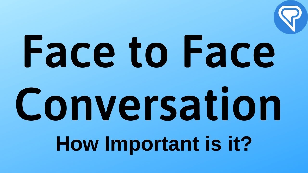 Face to Face Conversation: How Important is it in Language Learning?