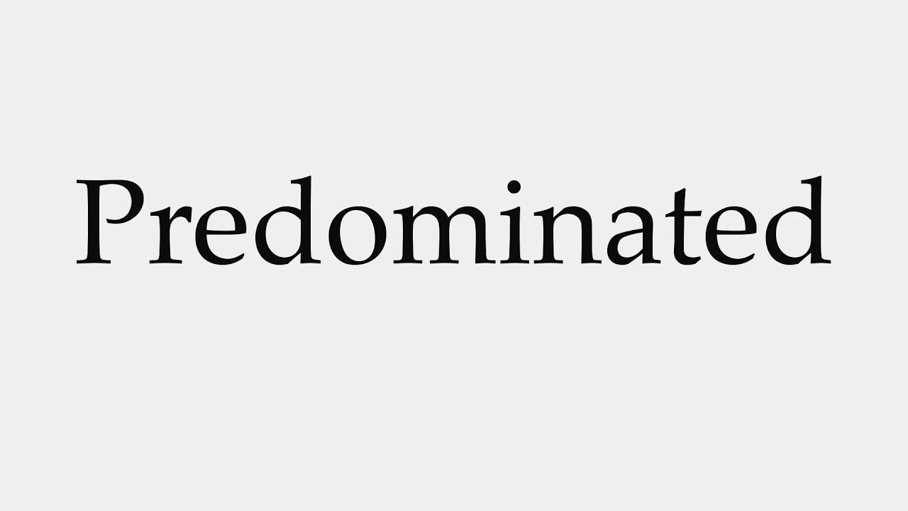 How to Pronounce Predominated