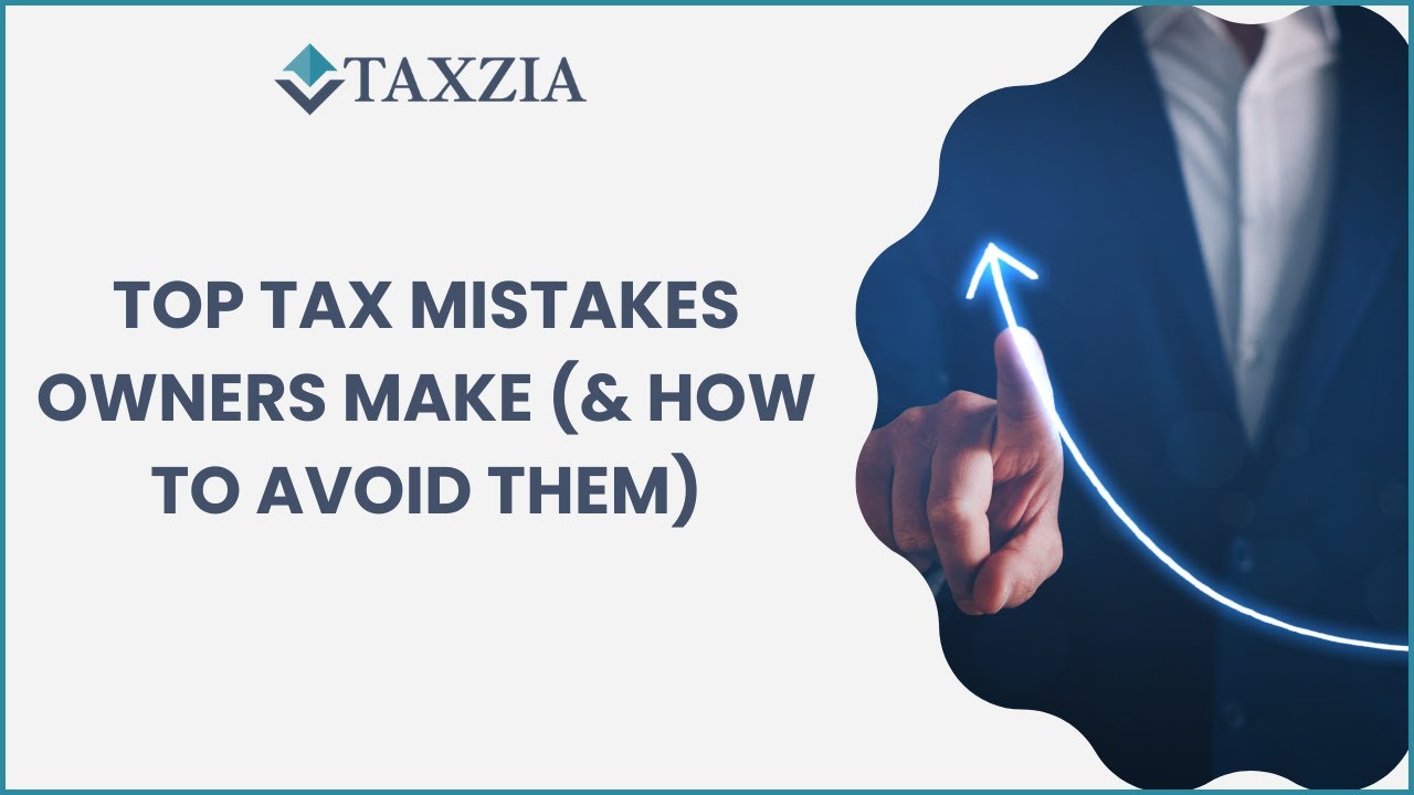Top Tax Mistakes That Cost Business Owners&mdash;And How to Avoid Them (2025)