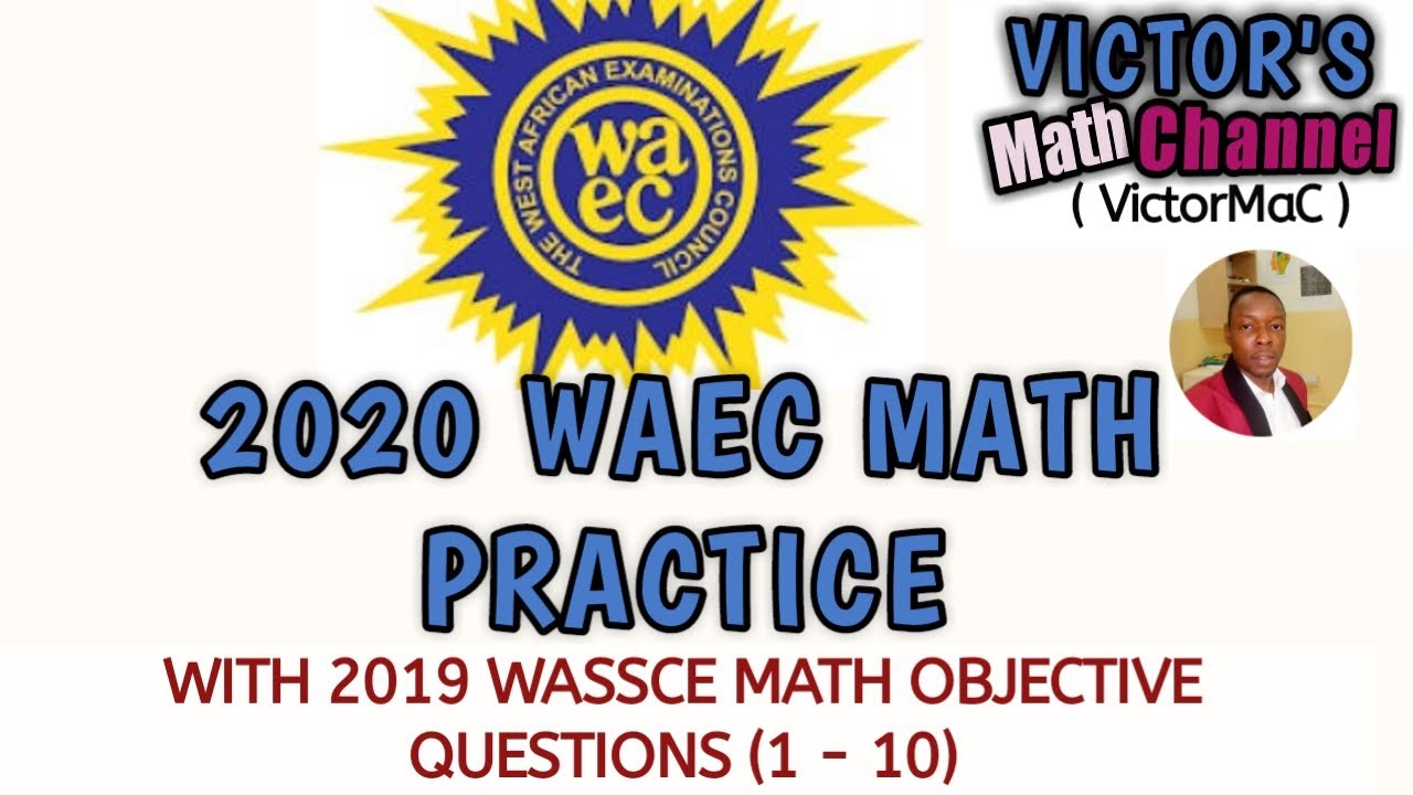 2020 WAEC MATH PRACTICE &ndash; WITH 2019 WASSCE MATH OBJECTIVE QUESTIONS (1-10) &ndash; Part 1