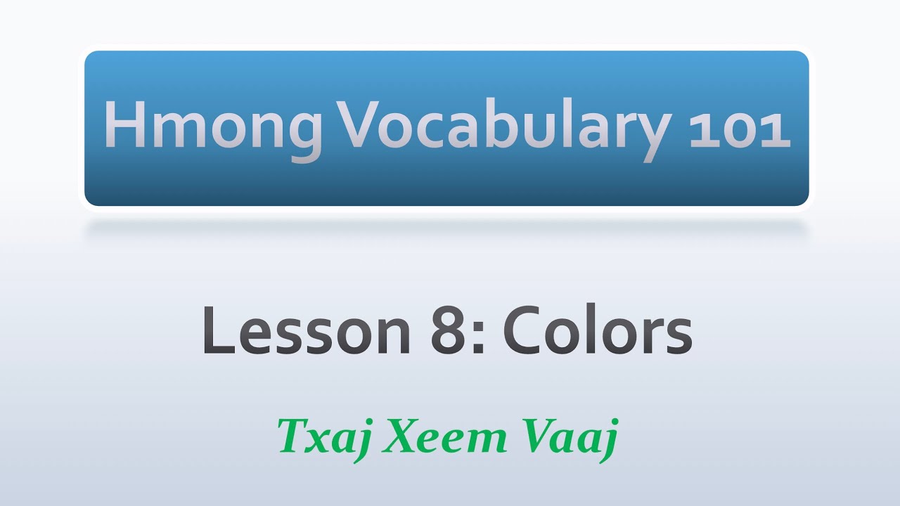 Hmong Vocabulary 101: Lesson 8 - Colors (Learn to Speak Hmong & Kawm Lus Hmoob)