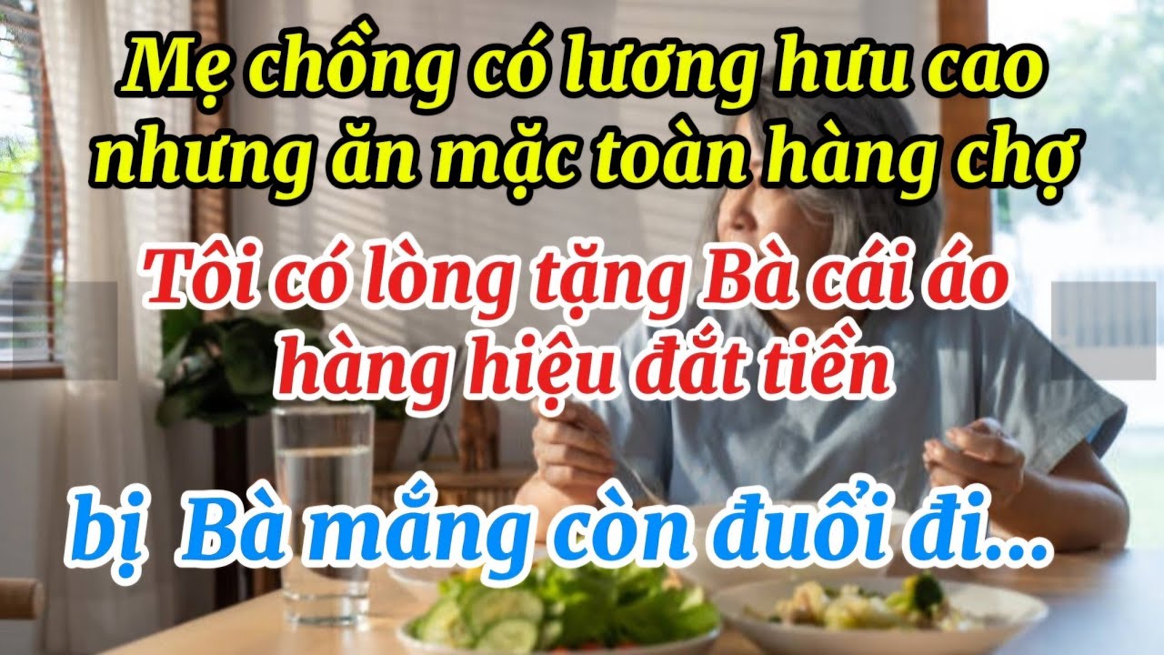 Mẹ Chồng Lương Hưu Cao Nhưng Ăn Mặc Toàn Hàng Chợ..Tôi Có Lòng Tặng Bà Cái Áo Hàng Hiệu Nào Ngờ Bị..