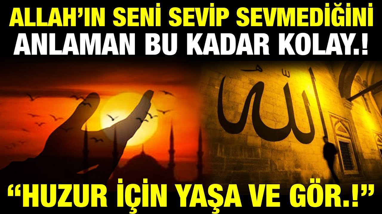 Allah'ın Seni Sevip Sevmediğini Anlaman Bu Kadar Kolay. Huzur Ellerinde, Yaşa ve Gör.!