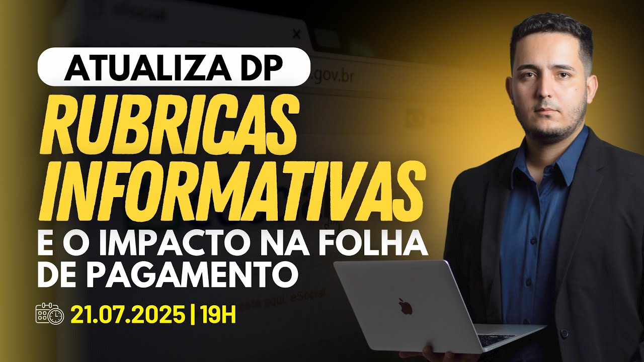 Atualiza DP | Rubricas Informativas e o Impacto na Folha de Pagamento | 21.07.2025 | 19h