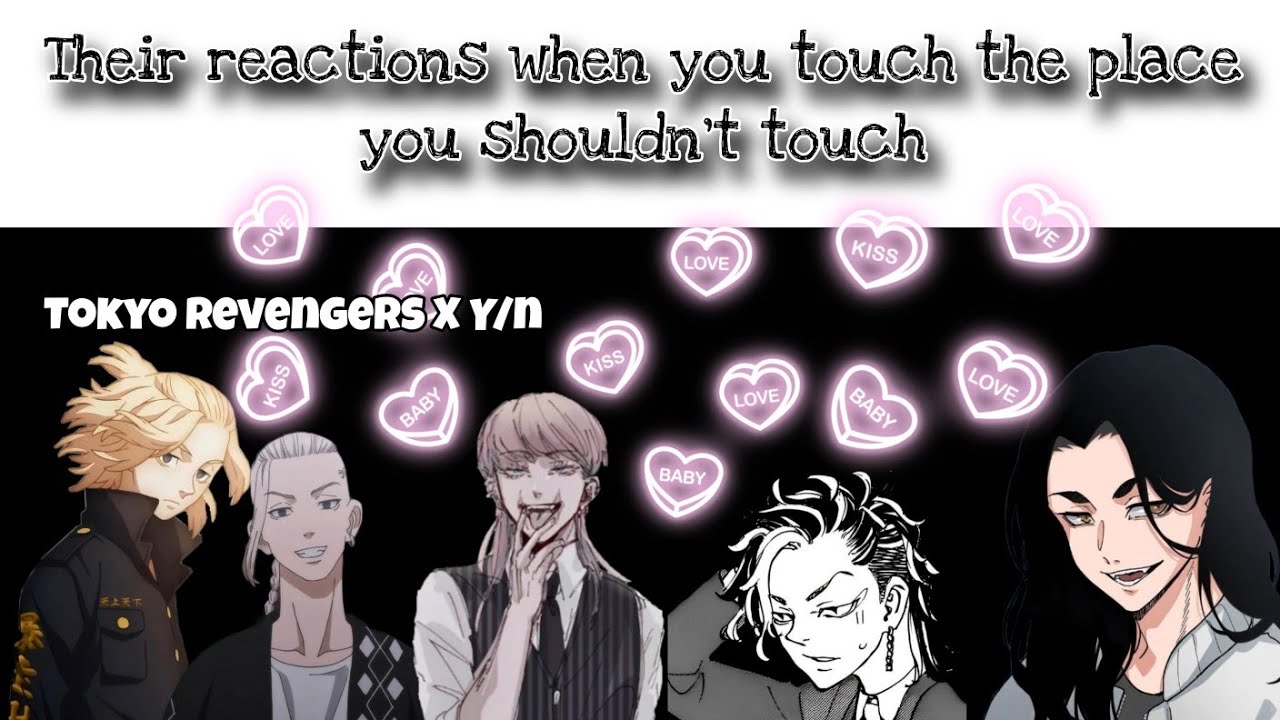 Their reactions when you touch the place you shouldn't touch